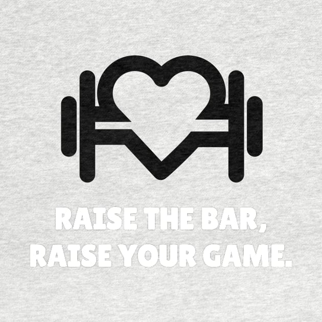 Raise The Bar, Raise Your Game Workout by TheFireInsideTeeShop